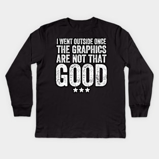 I went outside once the graphics are not that good Kids Long Sleeve T-Shirt